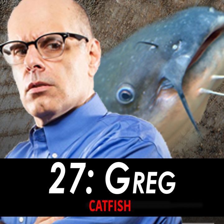 27 - Greg the Catfish