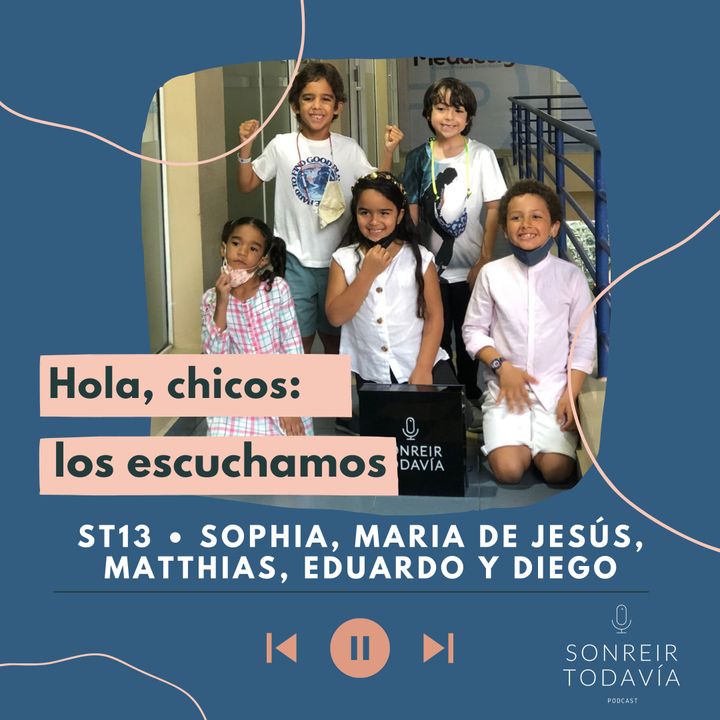 ST 13 • Hola, chicos: los escuchamos con Sophia, María de Jesús, Matthias, Diego y Eduardo