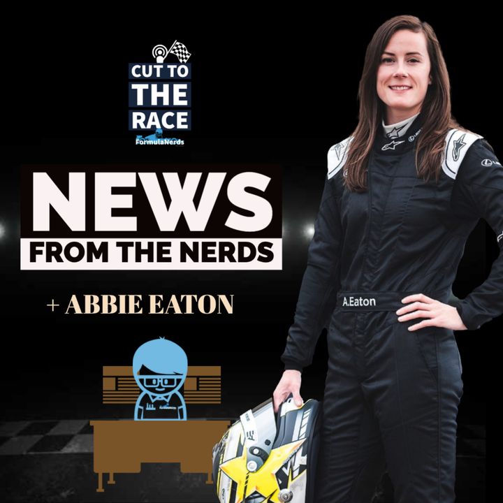 Episode 80: News From The Nerds 9/12 - Saudi GP Fallout, Finale Preview + Abbie Eaton Exclusive Interview