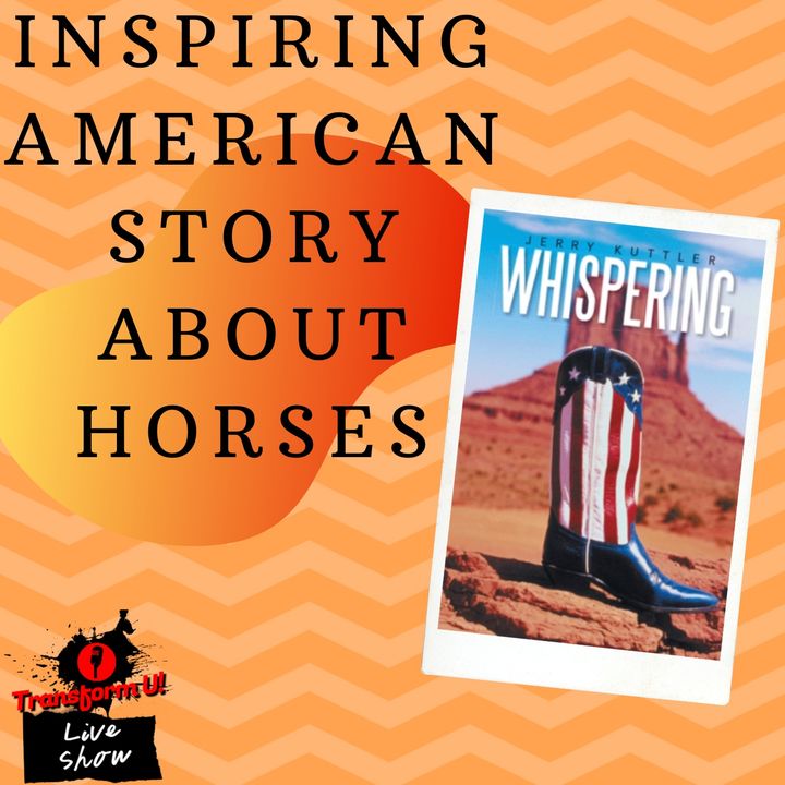 Inspiring American Story of Horses and Respect with Jerry Kuttler