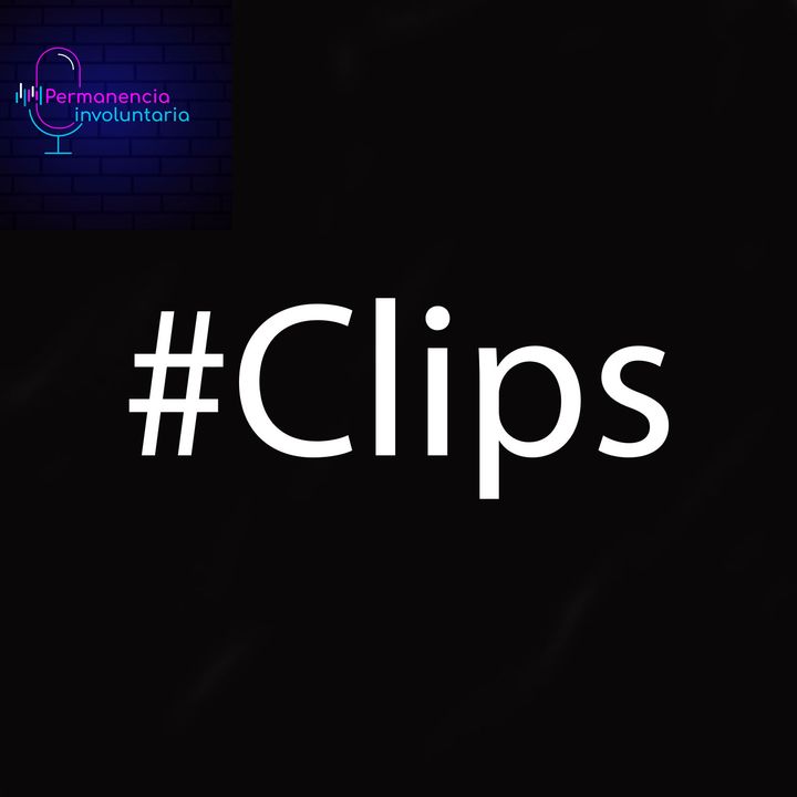 Clips - Permanencia Involuntaria