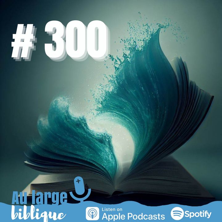 #300 Tout savoir sur ce podcast biblique