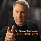 Executive Zen with Steve Taubman