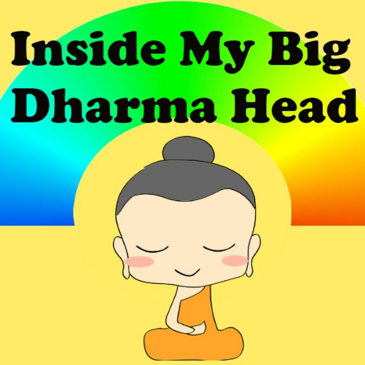 Inside My Big Dharma Head
