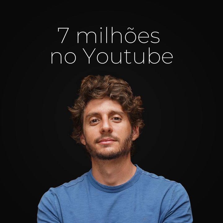 Ep. 51 - Como ter 7 milhões de inscritos no Youtube
