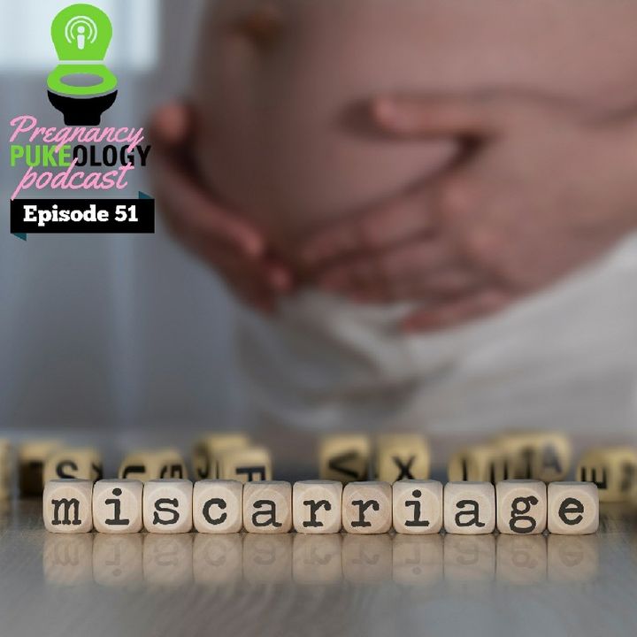 Why Do Miscarriages Happen - Pregnancy Pukeology Podcast Episode 51