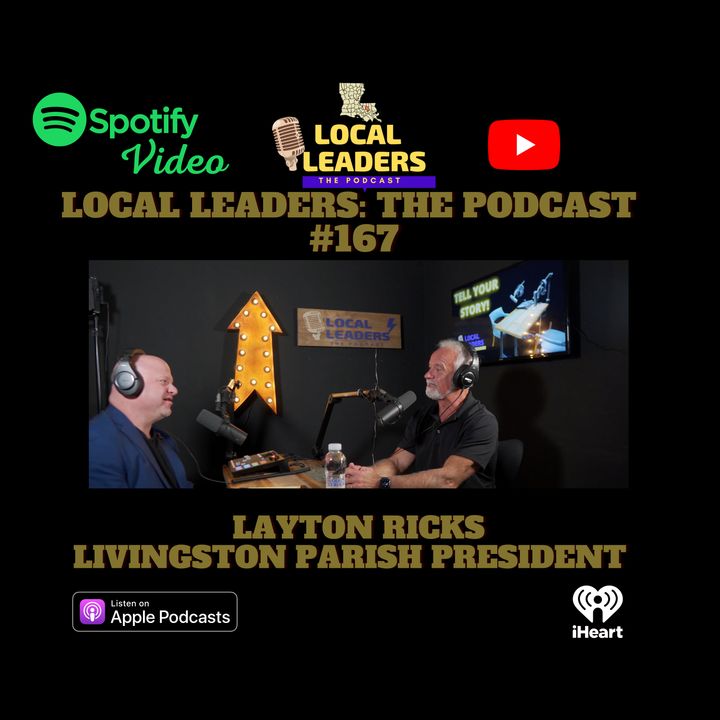 Livingston Parish President Layton Ricks Local Leaders The Podcast #167