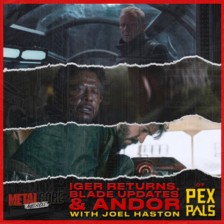 Iger Returns, Blade Updates & Andor w/ Joel Haston of Pex Pals