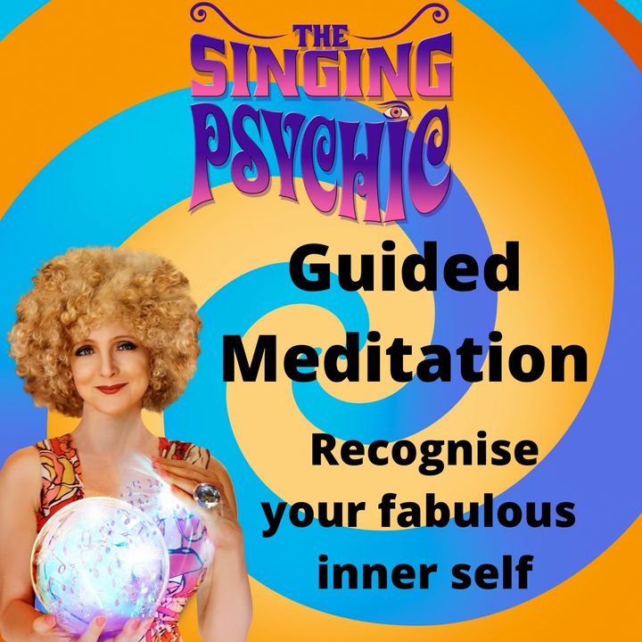 Guided Meditation Embrace your Fabulous Inner Self - Full version The Singing Psychic