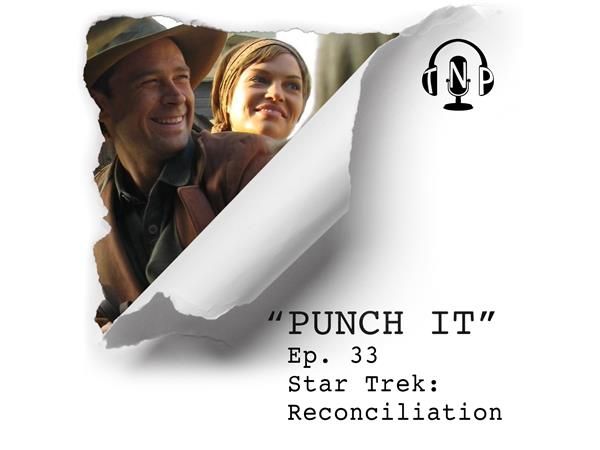Punch It 33 - Star Trek: Reconciliation