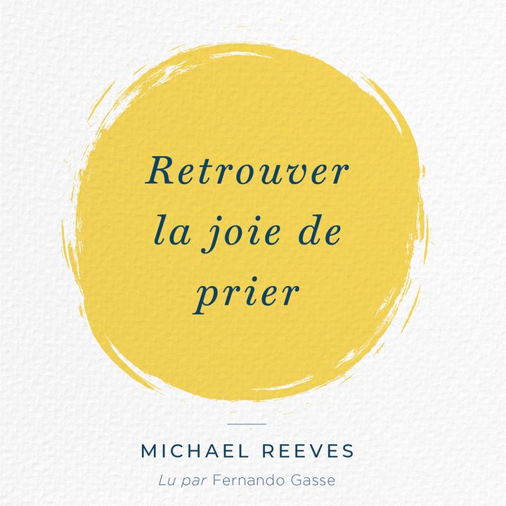 Prier comme Jésus - Retrouver la joie de prier par Micheal Reeves