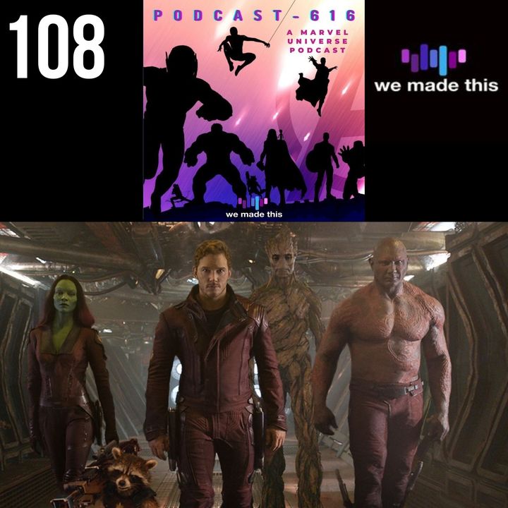 108. Guardians of the Galaxy Retrospective!