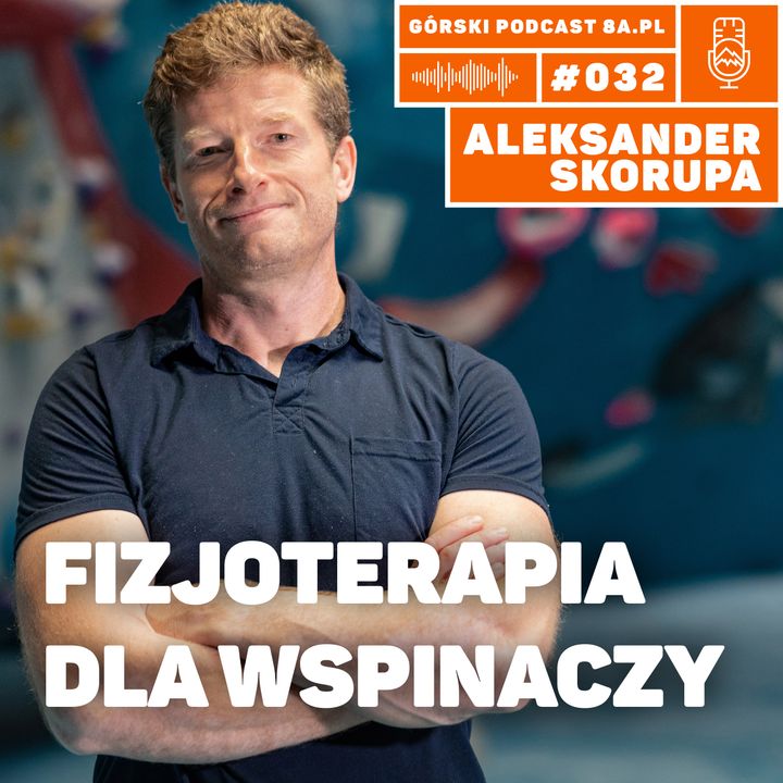 #032 8a.pl - Aleksander Skorupa. Fizjoterapia dla wspinaczy.