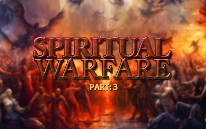 Part #3 In Our Spiritual Warfare Series