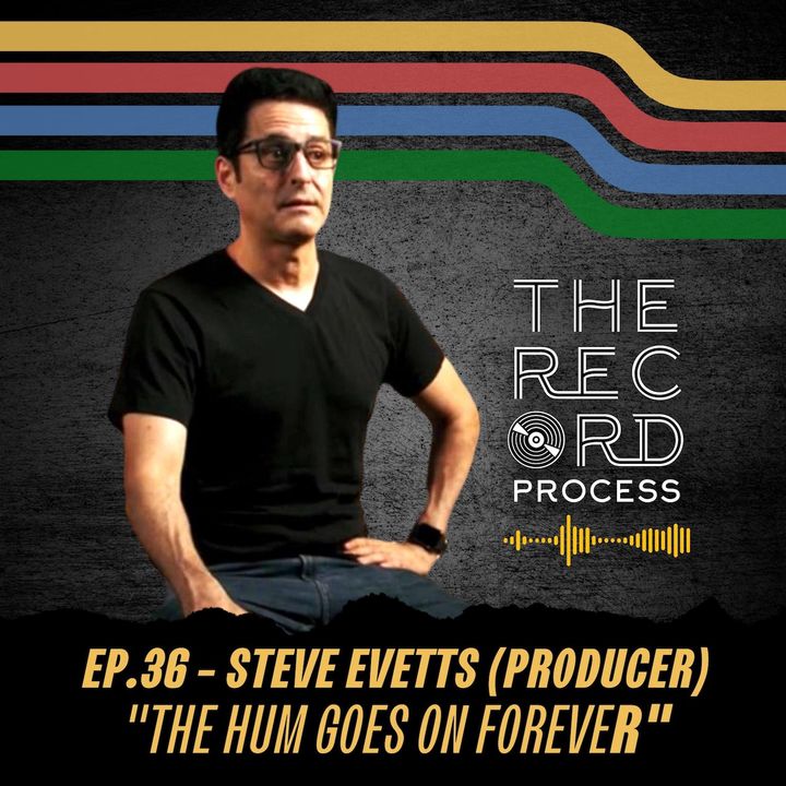 SPECIAL EDITION: EP. 36 - Steve Evetts (Producer / Engineer)  "The Hum Goes On Forever" by The Wonder Years
