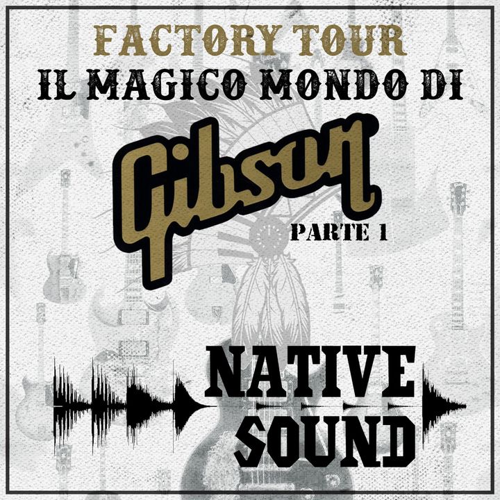 Factory Tour: il magico mondo di Gibson, pt. 1