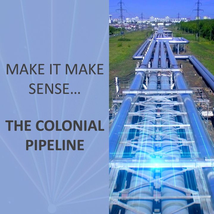 Make it make sense... The Colonial Pipeline Crisis