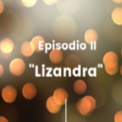 Episodio 2 - Lizandra