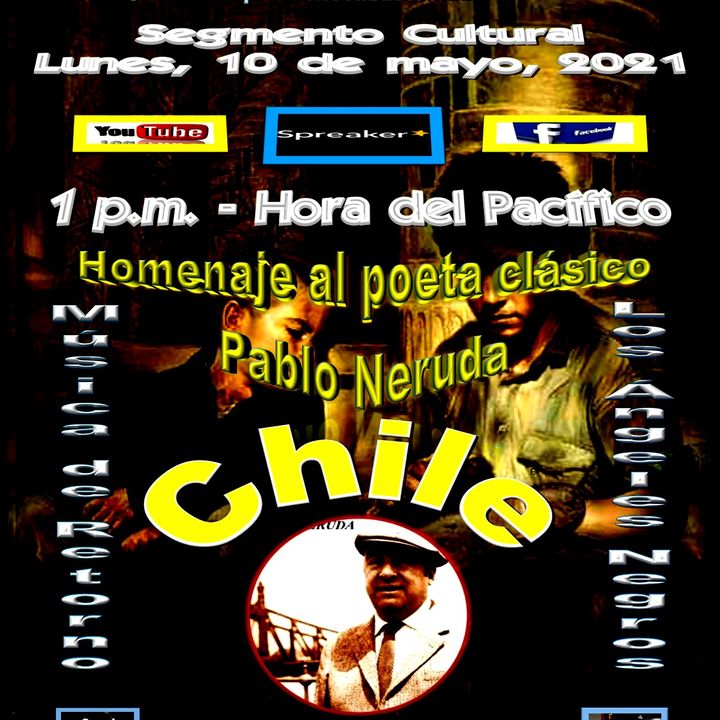 Homenaje al poeta clásico chileno, Pablo Neruda * Interpretaciones musicales de "Los Ángeles Negros" (también de Chile).