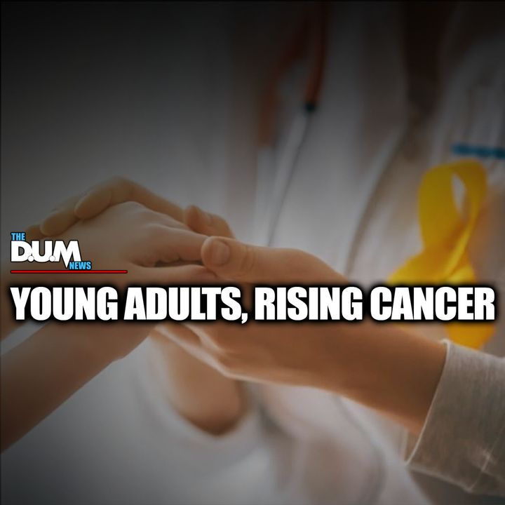 The DUM News: Facing the Unthinkable: Cancer's Youthful Surge