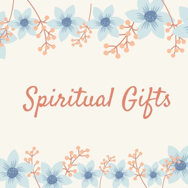 Spiritual Gifts - Why We Need Them