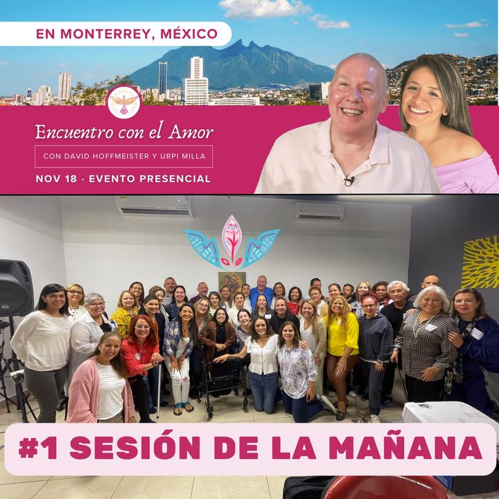 #1 Sesión de la mañana - Encuentro con el Amor - Retiro de un día en Monterrey con David Hoffmeister y Urpi Milla
