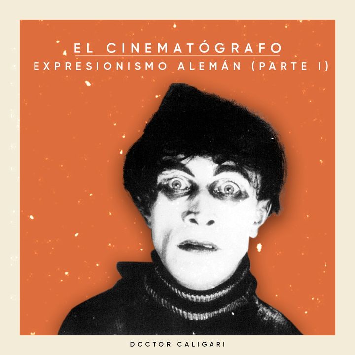 EL CINEMATÓGRAFO #2: Expresionismo alemán (Parte I)