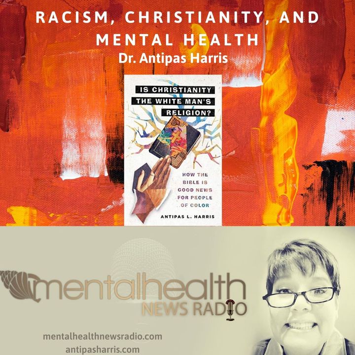 Racism, Christianity, and Mental Health with Dr. Antipas Harris