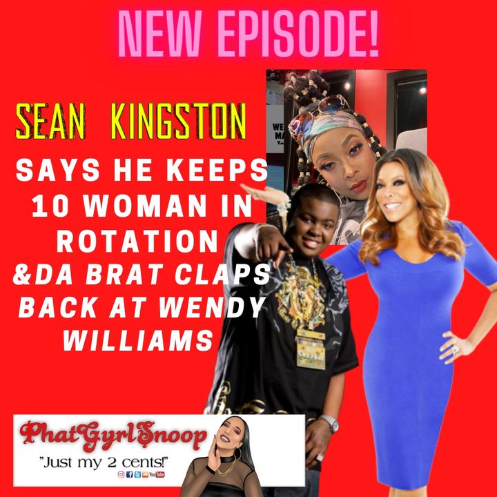 Sean Kingston Says He's Got 10 Woman In Rotation With No Condoms & Wendy Williams VS Da Brat!