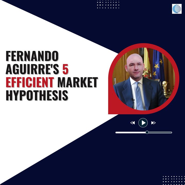 Fernando Aguirre's 5 Efficient Market Hypothesis