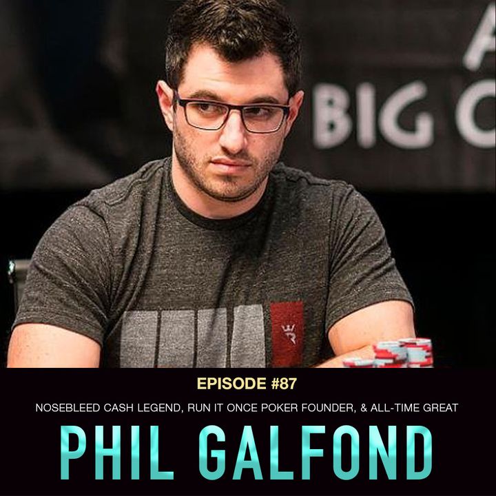 #87: Phil Galfond: Nosebleed Cash Legend, Run It Once Poker Founder, & All-Time Great