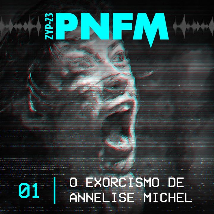 PNFM - EP01 - O Exorcismo de Annelise Michel