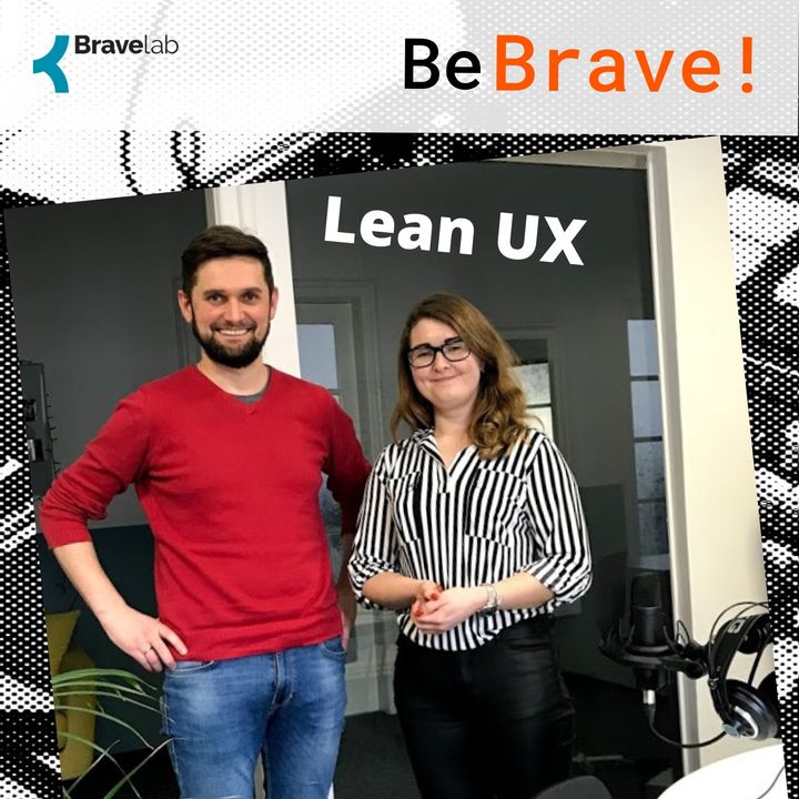 Be Brave! 004 - Czym jest ta metoda Lean UX? Rozmowa z Joanną Ostafin z Project People
