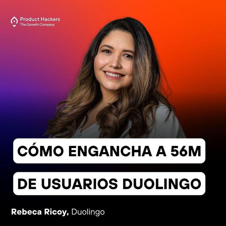 Cómo engancha Duolingo a 56M de usuarios con Rebeca Ricoy