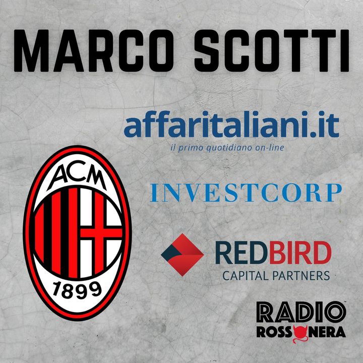 Marco Scotti (Affaritaliani): "RedBird o Investcorp? La situazione"