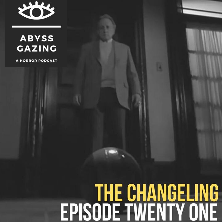 The Changeling (1980) | Abyss Gazing: A Horror Podcast #21