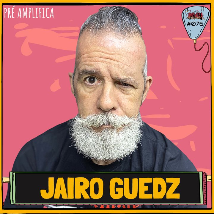 JAIRO GUEDZ - PRÉ-AMPLIFICA #076