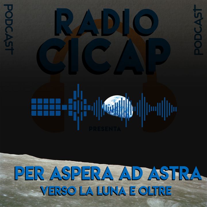 Radio CICAP presenta: Per aspera ad Astra - Verso la Luna e oltre