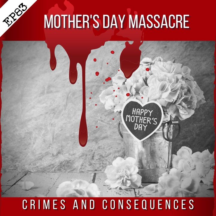 EP83: Mothers Day Massacre