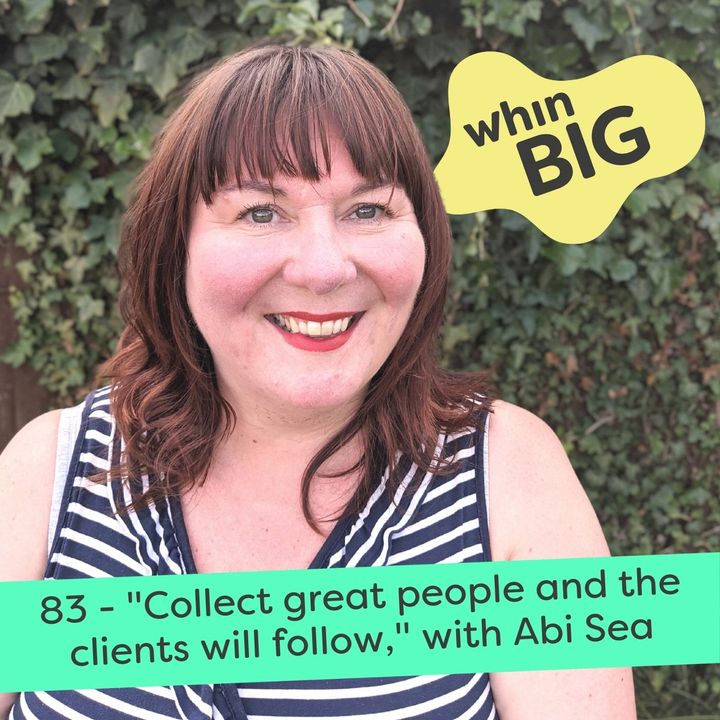 83 - "Collect great people and the clients will follow", with Abi Sea