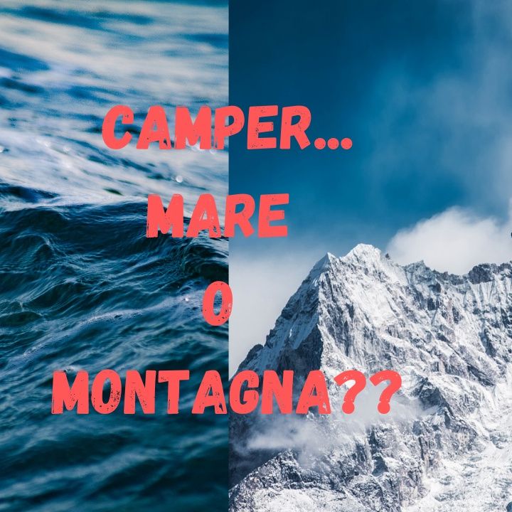 CAMPER... Mareo o Montagna??