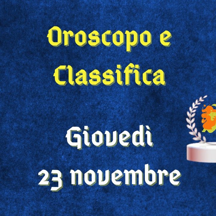 Oroscopo e classifica di giovedì 23 novembre 2023: Ariete propositiva, Scorpione ammirato