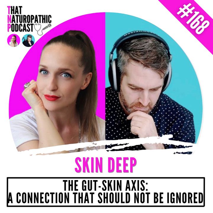 168: SKIN DEEP -- The Gut-Skin Axis: A Connection That Should Not Be Ignored