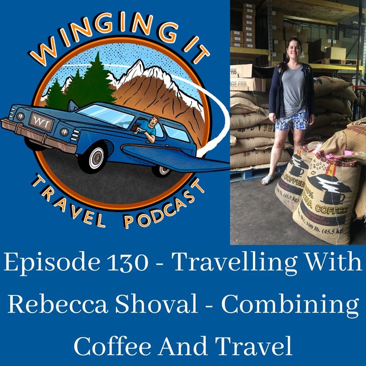Episode 130 - Travelling With Rebecca Shoval - Combining Coffee And Travel