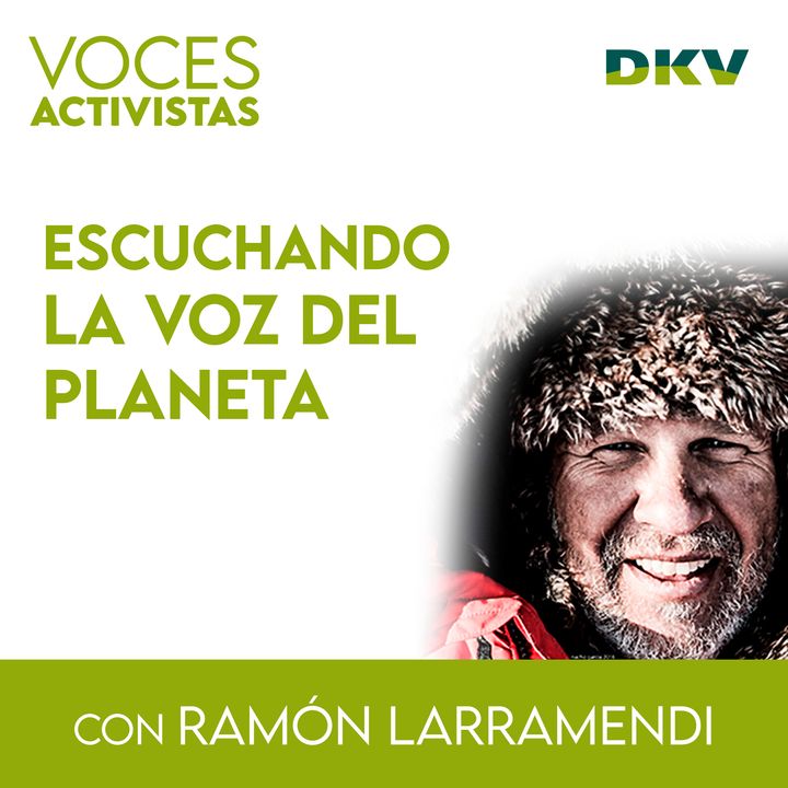 #6 - Ramón Larramendi, escuchando la voz del planeta
