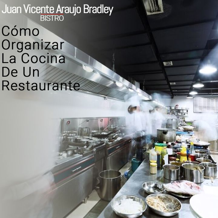 Juan Vicente Araujo Bradley: Cómo Organizar La Cocina De Un Restaurante