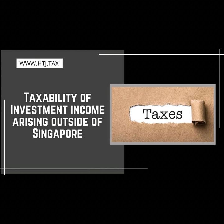 [ HTJ Podcast ] Taxability of Investment income arising outside of Singapore