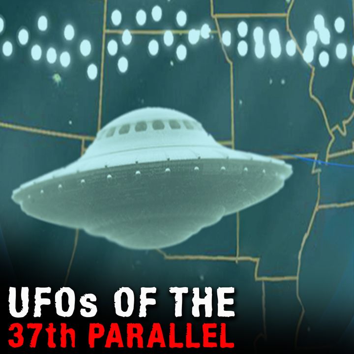 UFOs and THE 37th PARALLEL - Mysteries with a History
