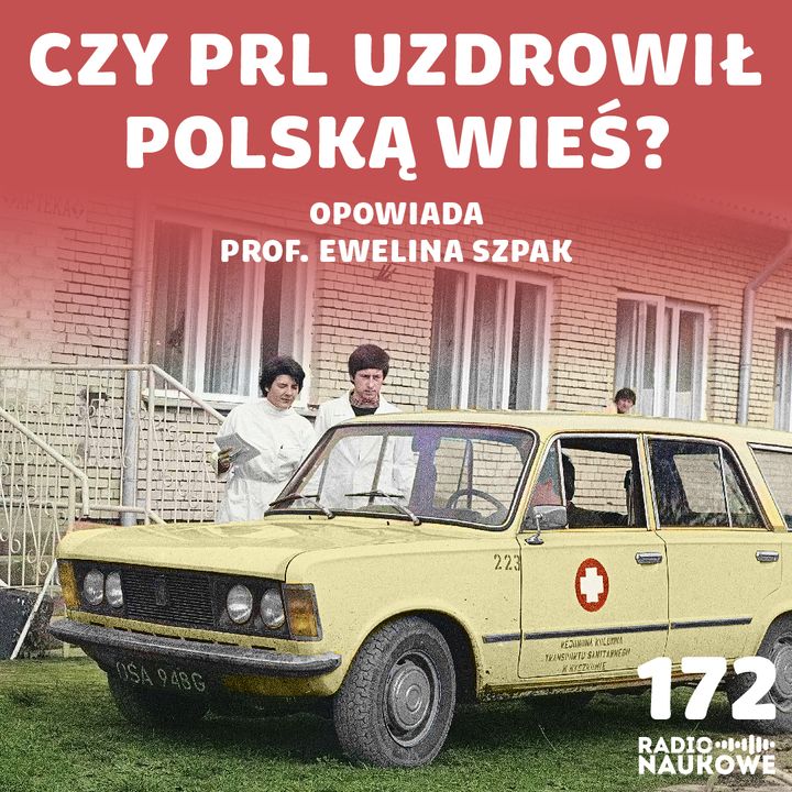 #172 Wojna ze znachorami - jak PRL wprowadzał medycynę na wieś? | prof. Ewelina Szpak