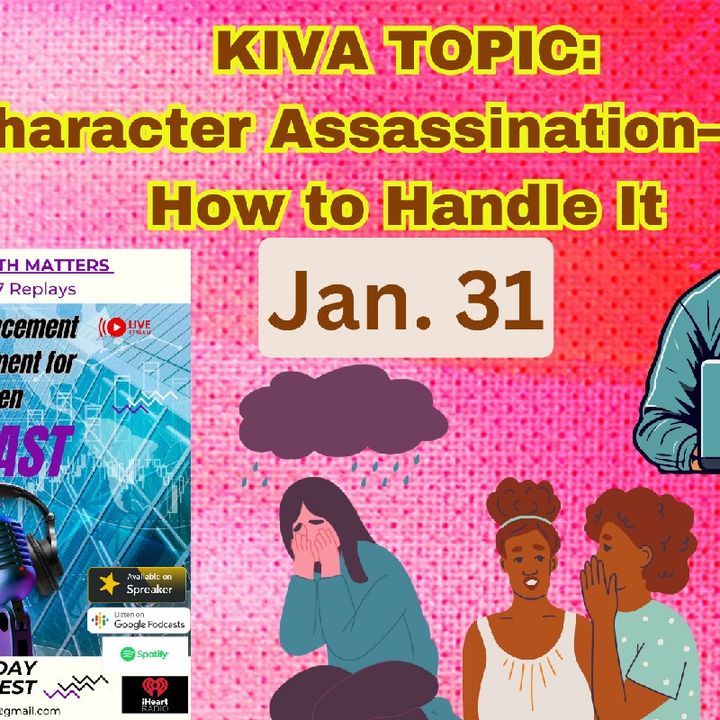 Episode 145 JOIN #LIVE Character Assassination- #Kiva Advancement For Women #iheartradio